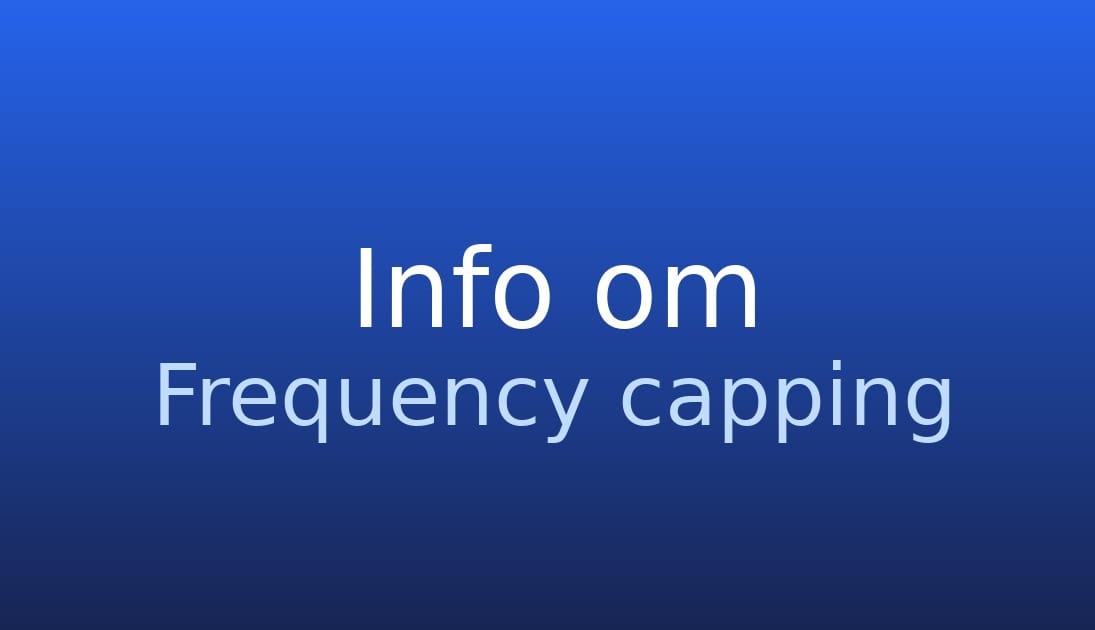 Frequency capping - Hvad er det og hvordan bruger du det?