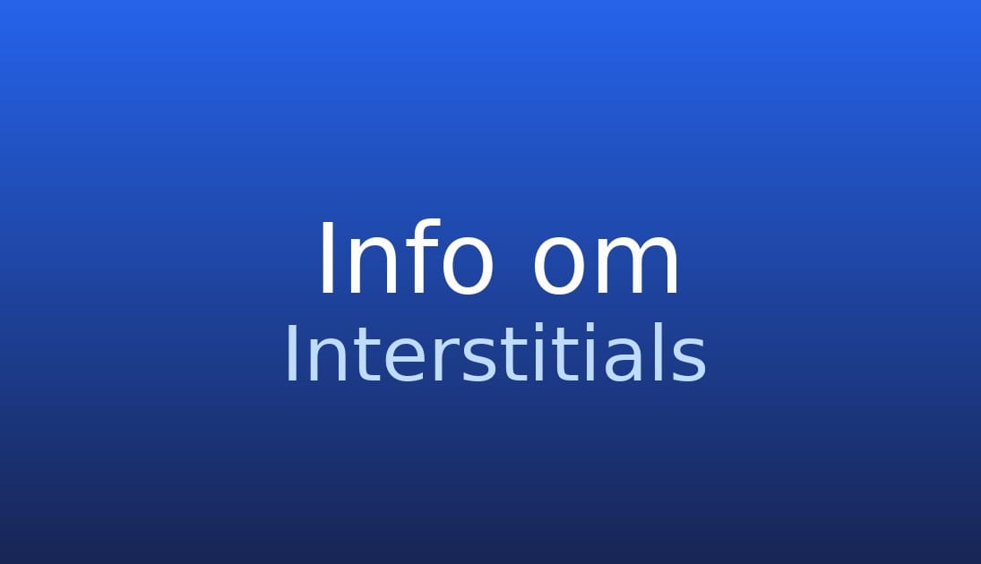 Interstitials Interstitials - Hvad er de og hvordan bruges de?